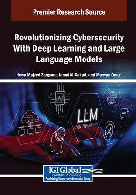 Revolutionizing Cybersecurity With Deep Learning and Large Language Models - Zangana, Hewa Majeed (Editor), and Al-Karaki, Jamal (Editor), and Omar, Marwan (Editor)