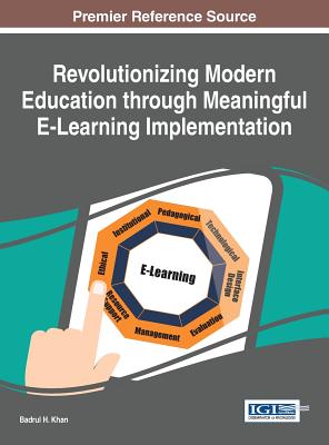 Revolutionizing Modern Education through Meaningful E-Learning Implementation - Khan, Badrul H. (Editor)