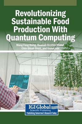 Revolutionizing Sustainable Food Production With Quantum Computing - Horng, Mong Fong (Editor), and Khalaf, Osamah Ibrahim (Editor), and Shieh, Chin-Shiuh (Editor)