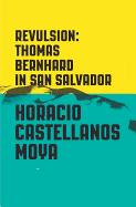 Revulsion: Thomas Bernhard in San Salvador