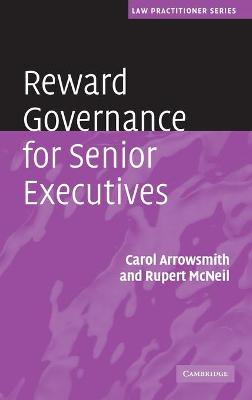 Reward Governance for Senior Executives - Arrowsmith, Carol (Editor), and McNeil, Rupert (Editor)