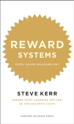 Reward Systems: Does Yours Measure Up? - Kerr, Steve, and Rifkin, Glenn