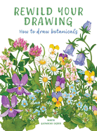 Rewild Your Drawing: How to Draw Botanicals