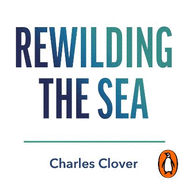 Rewilding the Sea: How to Save our Oceans