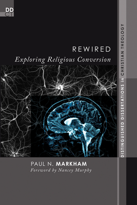 Rewired: Exploring Religious Conversion - Markham, Paul N, and Murphy, Nancey C (Foreword by)