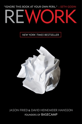 Rework - Fried, Jason, and Heinemeier Hansson, David