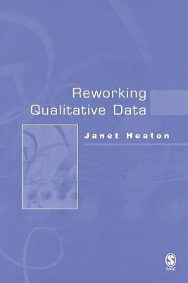 Reworking Qualitative Data - Heaton, Janet
