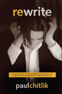 Rewrite: A Step-By-Step Guide to Strengthen Structure, Characters, and Drama in Your Screenplay