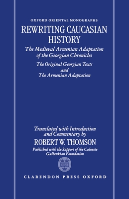 Rewriting Caucasian History - Thomson, Robert W