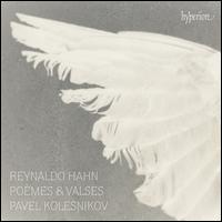 Reynaldo Hahn: Po�mes & Valses - Pavel Kolesnikov (piano)