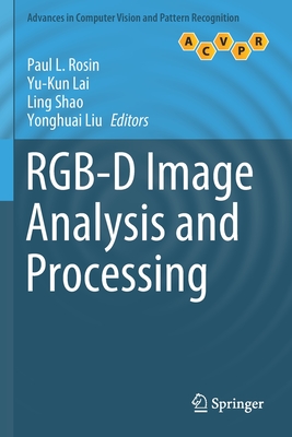 Rgb-D Image Analysis and Processing - Rosin, Paul L (Editor), and Lai, Yu-Kun (Editor), and Shao, Ling (Editor)