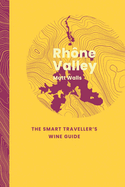 Rh?ne Valley: The Smart Traveller's Wine Guide