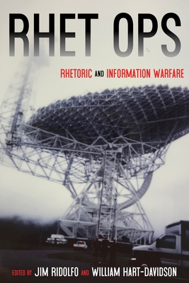 Rhet Ops: Rhetoric and Information Warfare - Ridolfo, Jim (Editor), and Hart-Davidson, William (Editor)