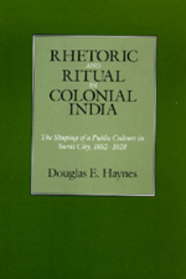 Rhetoric and Ritual in Colonial India - Haynes, Douglas E
