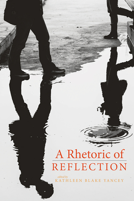 Rhetoric of Reflection - Yancey, Kathleen (Editor)