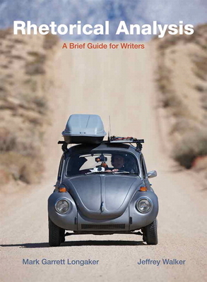 Rhetorical Analysis: A Brief Guide for Writers - Longaker, Mark, and Walker, Jeffrey