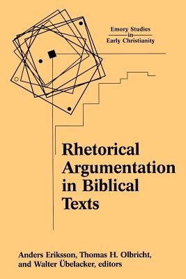 Rhetorical Argumentation in Biblical Texts - Eriksson, Anders (Editor), and Olbricht, Thomas H (Editor), and �belacker, Walter (Editor)