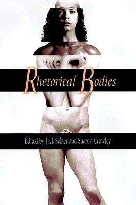 Rhetorical Bodies: Toward a Material Rhetoric - Selzer, Jack, and Howe, Herbert M (Editor)