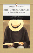 Rhetorical Choices: A Reader for Writers (Penguin Academics Series)