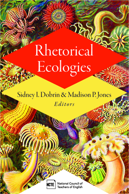 Rhetorical Ecologies - Dobrin, Sidney I (Editor), and Jones, Madison (Editor)