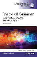 Rhetorical Grammar: Grammatical Choices, Rhetorical Effects: International Edition
