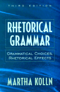Rhetorical Grammar: Grammatical Choices, Rhetorical Effects