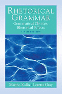 Rhetorical Grammar: Grammatical Choices, Rhetorical Effects