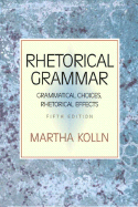Rhetorical Grammar: Grammatical Choices, Rhetorical Effects