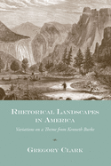 Rhetorical Landscapes in America: Variations on a Theme from Kenneth Burke