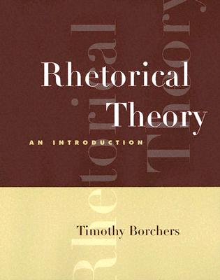 Rhetorical Theory: An Introduction - Borchers, Timothy A
