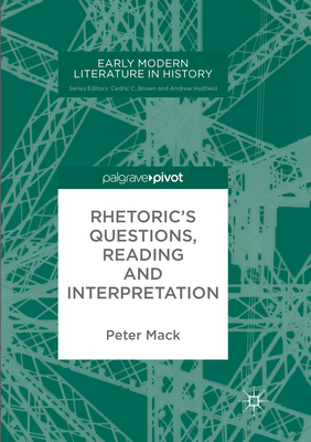 Rhetoric's Questions, Reading and Interpretation - Mack, Peter