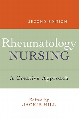 Rheumatology Nursing: A Creative Approach - Hill, Jackie (Editor)