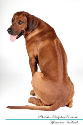 Rhodesian Ridgeback Affirmations Workbook Rhodesian Ridgeback Presents: Positive and Loving Affirmations Workbook. Includes: Mentoring Questions, Guidance, Supporting You. - Positivity, Live