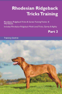 Rhodesian Ridgeback Tricks Training Rhodesian Ridgeback Tricks & Games Training Tracker & Workbook. Includes: Rhodesian Ridgeback Multi-Level Tricks, Games & Agility. Part 3