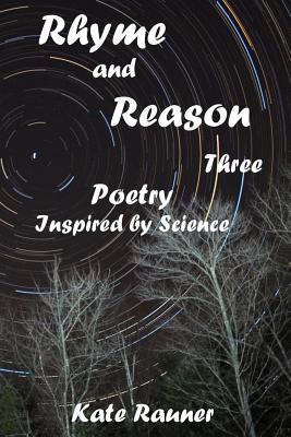 Rhyme and Reason Three: Poetry Inspired by Science - Rauner, Kate