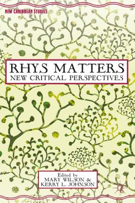 Rhys Matters: New Critical Perspectives - Wilson, M (Editor), and Johnson, K (Editor)