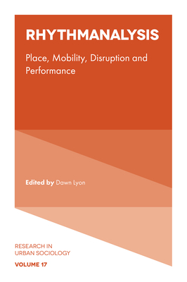 Rhythmanalysis: Place, Mobility, Disruption and Performance - Lyon, Dawn (Editor)