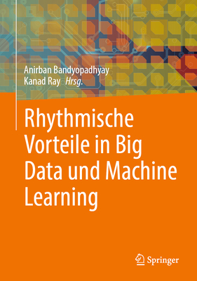 Rhythmische Vorteile in Big Data und Machine Learning - Bandyopadhyay, Anirban (Editor), and Ray, Kanad (Editor)