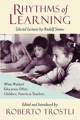 Rhythms of Learning - Steiner, Rudolf, and Trostli, Roberto