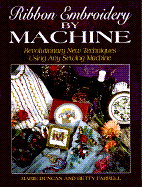 Ribbon Embroidery by Machine - Duncan, Marie, and Farrell, Betty, Professor