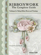 Ribbonwork: The Complete Guide: Techniques for Making Ribbon Flowers and Trimmings
