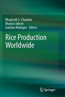 Rice Production Worldwide - Chauhan, Bhagirath S, Dr. (Editor), and Jabran, Khawar (Editor), and Mahajan, Gulshan (Editor)
