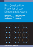 Rich Quasiparticle Properties of Low Dimensional Systems