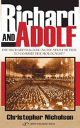 Richard & Adolf: Did Richard Wagner Incite Adolf Hitler to Commit the Holocaust?