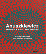 Richard Anuszkiewicz: Paintings and Sculptures 1945-2001