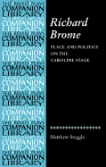 Richard Brome: Place and Politics on the Caroline Stage