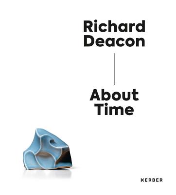 Richard Deacon: About Time - St�dtische Museen Heilbronn (Editor)