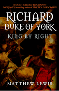 Richard, Duke of York: King by Right
