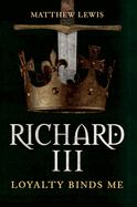 Richard III: Loyalty Binds Me