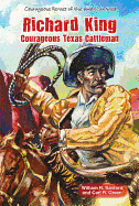 Richard King: Courageous Texas Cattleman